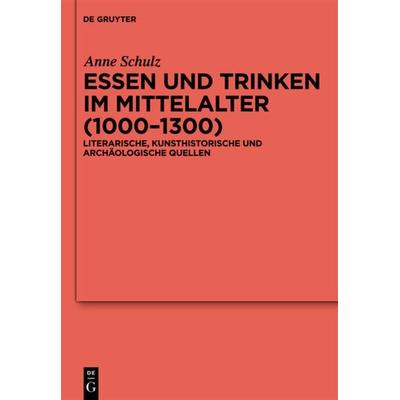 Essen und Trinken im Mittelalter (1000-1300), Gebundene Ausgabe von Anne Schulz, De Gruyter, 978-3-11-025515-7