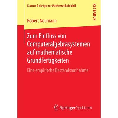 Zum Einfluss von Computeralgebrasystemen auf mathematische Grundfertigkeiten, Taschenbuch von Robert Neumann, Springer Fachmedien Wiesbaden GmbH,