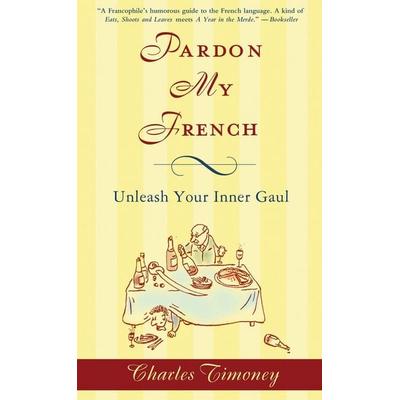 Pardon My French, Taschenbuch von Charles Timoney, Penguin Random House Llc, 978-1-59240-462-9