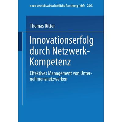 Innovationserfolg durch Netzwerk-Kompetenz, Taschenbuch von Thomas Ritter, Betriebswirtschaftlicher Verlag Gabler, 978-3-409-11411-0