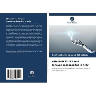 Offenheit für IKT und Innovationskapazität in KMU, Taschenbuch von Luz Stephanie Nogales Ballesteros, Verlag Unser Wissen, 978-620-4-45290-6