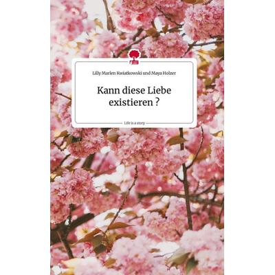 Kann diese Liebe existieren? Life is a Story - story.one, Gebundene Ausgabe von Lilly Marlen Kwiatkowski und Maya Holzer, Story.one publishing,