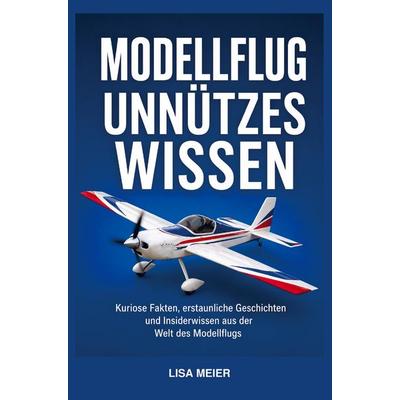 Modellflug Unnützes Wissen / Modellfliegen Buch, Taschenbuch von Lisa Meier, Bookmundo, 978-94-038-8716-6