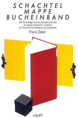 Franz Zeier - Schachtel - Mappe - Bucheinband. Die Grundlagen des handwerklichen Buchbindens. Ein Arbeitsinstrument für Werklehrer, ein Lehrgang für den Selbstunterricht - Preis vom 10.10.2026 11:48:34 h