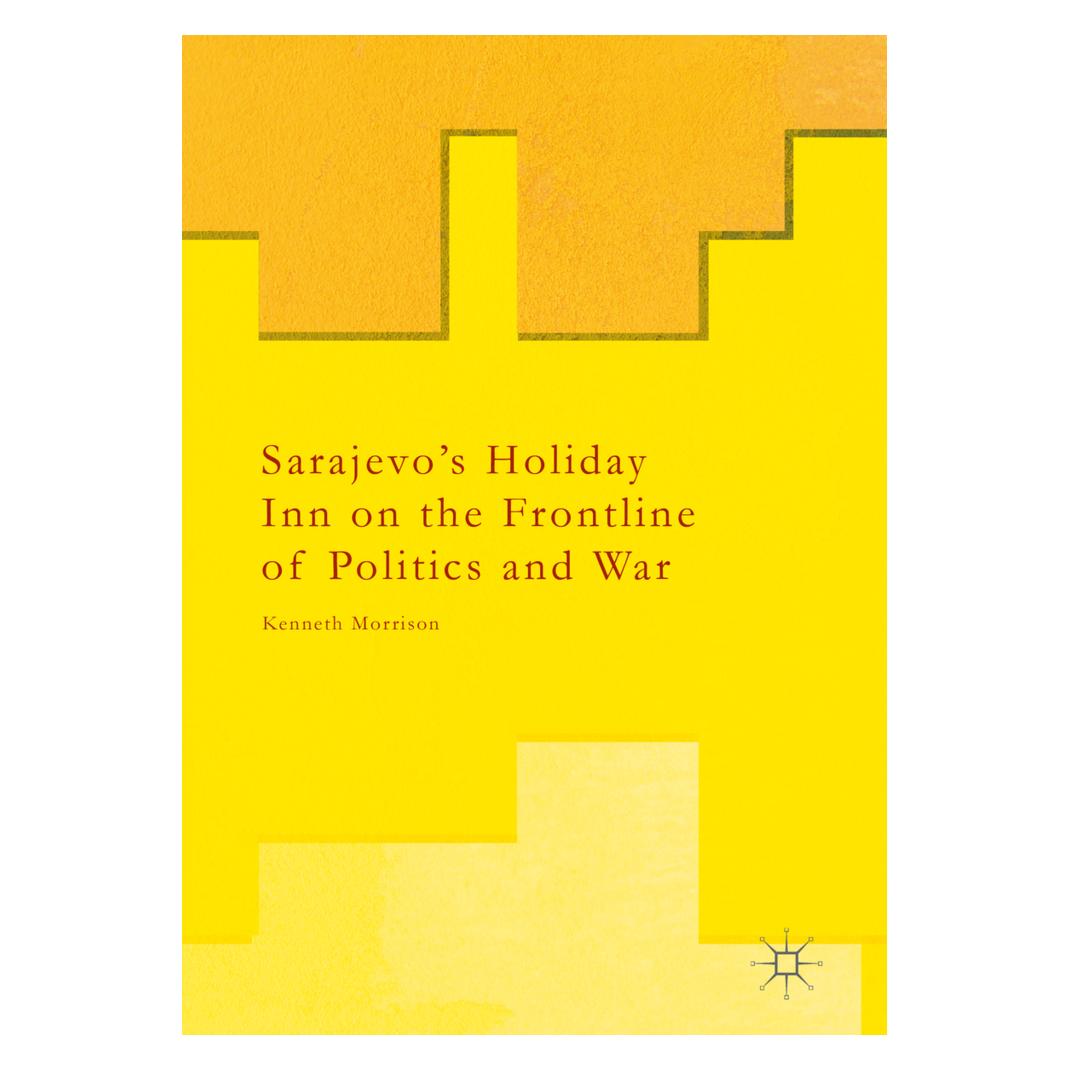 Springer Sarajevo's Holiday Inn on the Frontline of Politics and War (Englisch, Softcover, Kenneth Morrison) (55616388)