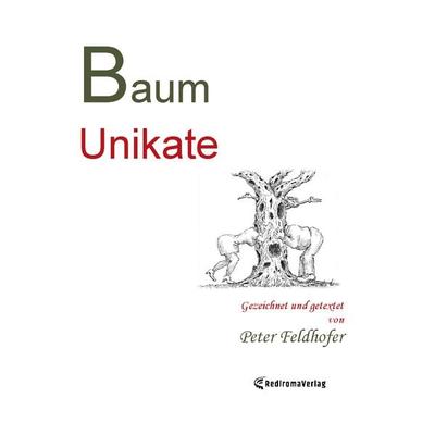 Baum-Unikate, Taschenbuch von Peter Feldhofer, Rediroma-Verlag, 978-3-9852727-4-7
