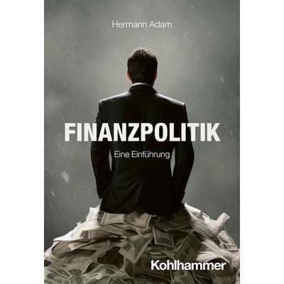 Finanzpolitik, Taschenbuch von Hermann Adam, Kohlhammer, 978-3-17-043438-7