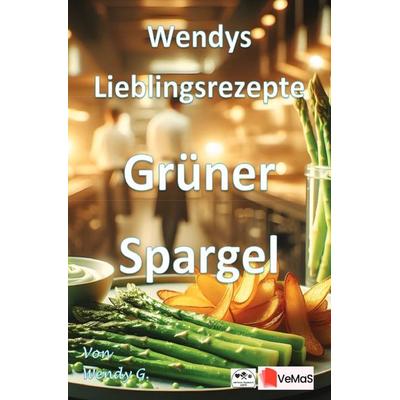 Wendys Lieblingsrezepte - Grüner Spargel, Taschenbuch von Wendy G., Epubli, 978-3-565-34716-2