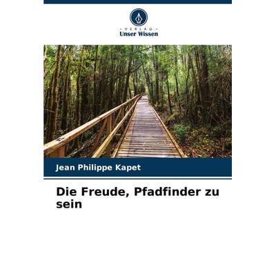 Die Freude, Pfadfinder zu sein, Taschenbuch von Jean Philippe Kapet, Verlag Unser Wissen, 978-620-7-88936-5