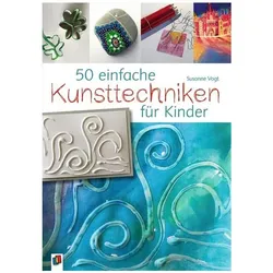 50 einfache Kunsttechniken für Kinder, Schulbücher von Susanne Vogt