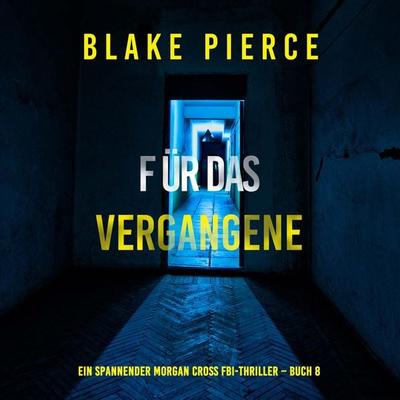 Für das Vergangene (Ein spannender Morgan Cross FBI-Thriller – Buch 8) - Blake Pierce, Audio, 9798341597068