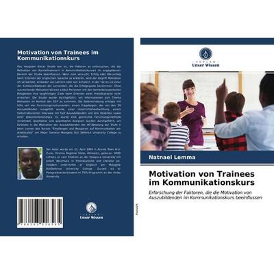 Motivation von Trainees im Kommunikationskurs, Taschenbuch von Natnael Lemma, BoD - Books on Demand, 978-620-3-52658-5