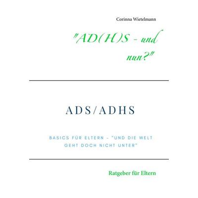 AD(H)S - und nun?, Taschenbuch von Corinna Wietelmann, BoD – Books on Demand, 978-3-7528-5998-0