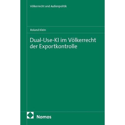 Dual-Use-KI im Völkerrecht der Exportkontrolle, Taschenbuch von Roland Klein, Nomos, 978-3-7560-2310-3