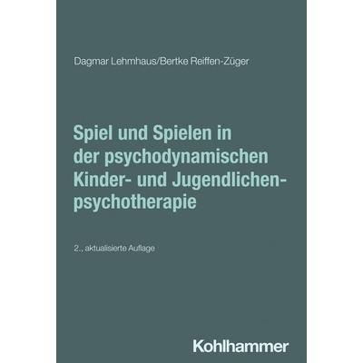 Spiel und Spielen in der psychodynamischen Kinder- und Jugendlichenpsychotherapie, Taschenbuch von Dagmar Lehmhaus,Bertke Reiffen-Züger, Kohlhammer,
