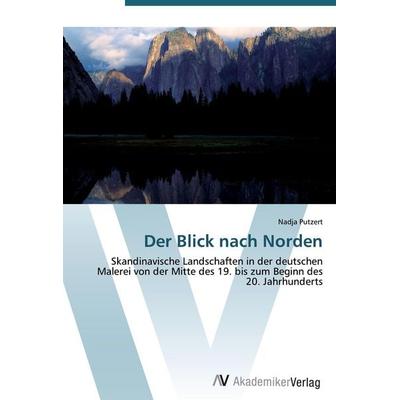Der Blick nach Norden, Taschenbuch von Nadja Putzert, AV Akademikerverlag, 978-3-639-43285-5