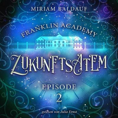Franklin Academy, Episode 2 - Zukunftsatem - Miriam Baldauf, Audio, 9783988111661