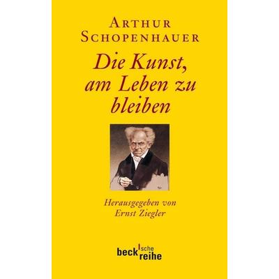 Die Kunst, am Leben zu bleiben, Taschenbuch von Arthur Schopenhauer, C.H. Beck