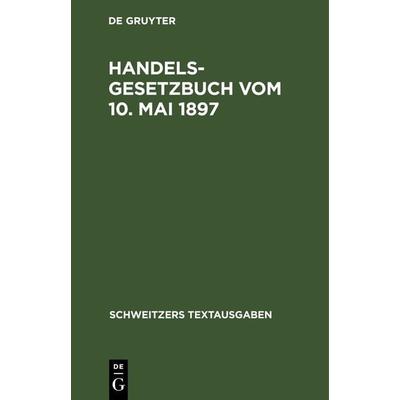 Handelsgesetzbuch vom 10. Mai 1897, Gebundene Ausgabe von , De Gruyter, 978-3-11-239805-0