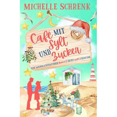 Café mit Sylt und Zucker: Ein Weihnachtswunder kommt nicht von ungefähr, Taschenbuch von Michelle Schrenk, Tolino media, 978-3-8194-7234-3