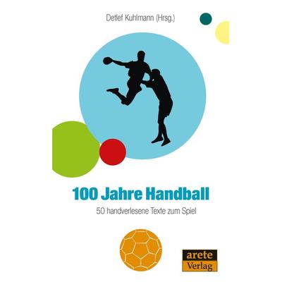 100 Jahre Handball, Taschenbuch von , Arete Verlag, 978-3-942468-84-8