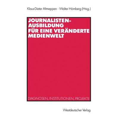 Journalistenausbildung für eine veränderte Medienwelt, Taschenbuch von Klaus-Dieter Altmeppen,Walter Hömberg, VS Verlag für Sozialwissenschaften,