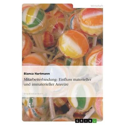 Mitarbeiterbindung: Einfluss materieller und immaterieller Anreize, Taschenbuch von Bianca Hartmann, GRIN, 978-3-640-12300-1