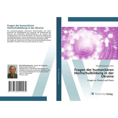 Fragen der humanitären Hochschulbildung in der Ukraine, Taschenbuch von Oleh Mikhailychenko (red., AV Akademikerverlag, 978-3-330-51056-2