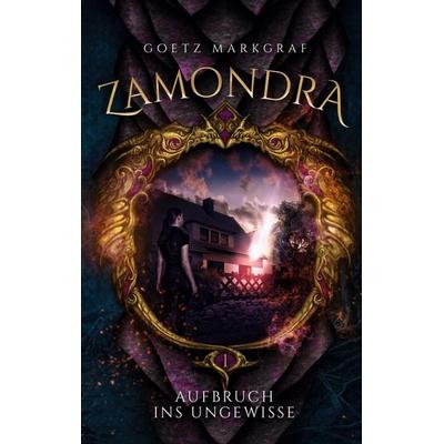 Zamondra, Taschenbuch von Goetz Markgraf, BoD – Books on Demand, 978-3-7562-5681-5