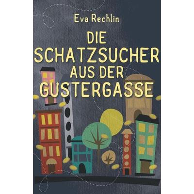 Die Schatzsucher aus der Gustergasse, Taschenbuch von Eva Rechlin, BoD - Books on Demand, 978-87-26-22309-5