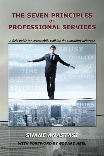 Shane Anastasi - The Seven Principles of Professional Services: A field guide for successfully walking the consulting tightrope - Preis vom 17.10.2026 19:25:27 h