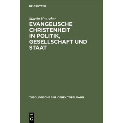 Evangelische Christenheit in Politik, Gesellschaft und Staat, Gebundene Ausgabe von Martin Honecker, De Gruyter, 978-3-11-015635-5