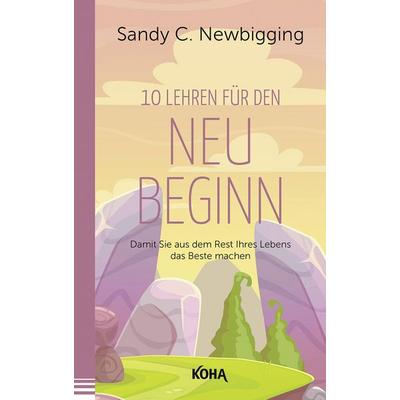 Zehn Lehren für den Neubeginn, Taschenbuch von Sandy C. Newbigging, KOHA-Verlag
