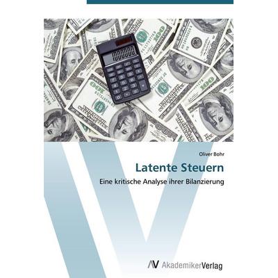 Latente Steuern, Taschenbuch von Oliver Bohr, AV Akademikerverlag, 978-3-639-41111-9