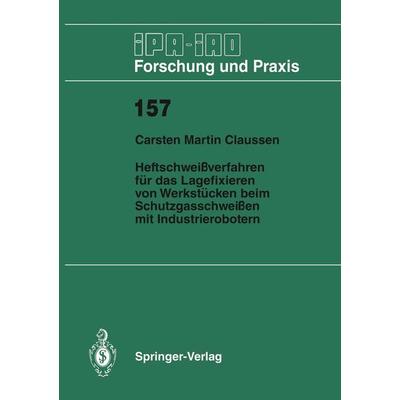Heftschweißverfahren für das Lagerfixieren von Werkstücken beim Schutzgasschweißen mit Industrierobotern, Taschenbuch von Carsten M. Claussen,