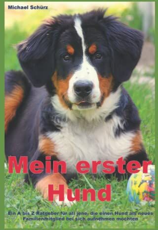 Michael Schürz - Mein erster Hund: Ein A bis Z Ratgeber für all jene, die einen Hund als neues Familienmitglied bei sich aufnehmen möchten - Preis vom 19.10.2026 19:33:35 h