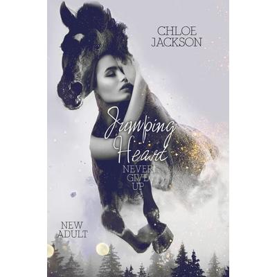 Jumping Heart: Never give up, Taschenbuch von Chloe Jackson, Tolino Media