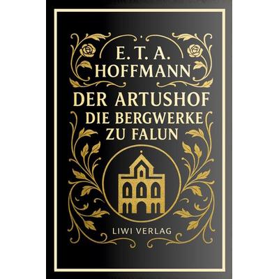 E. T. A. Hoffmann: Der Artushof / Die Bergwerke zu Falun. Vollständige Neuausgabe, Gebundene Ausgabe von E.T.A. Hoffmann, BoD - Books on Demand,