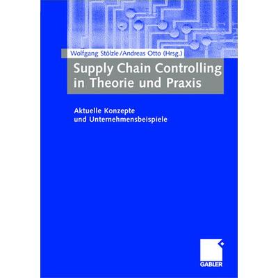 Supply Chain Controlling in Theorie und Praxis, Taschenbuch von Wolfgang Stölzle,Andreas Otto, Betriebswirtschaftlicher Verlag Gabler,