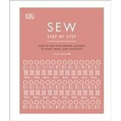 Sew Step by Step: How to use your sewing machine to make, mend, and customize, Ratgeber von DK