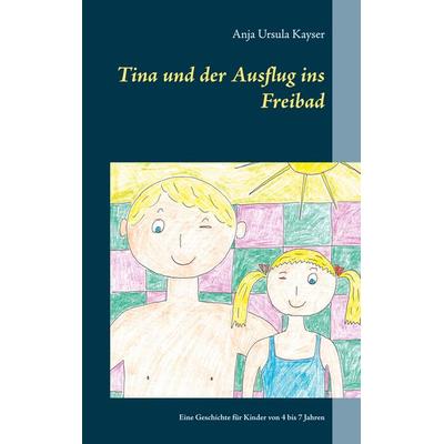 Tina und der Ausflug ins Freibad, Taschenbuch von Anja Ursula Kayser, BoD – Books on Demand, 978-3-7534-3877-1