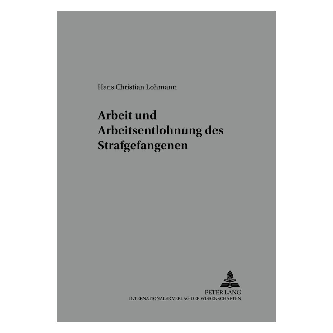 Peter Lang Arbeit und Arbeitsentlohnung des Strafgefangenen (Deutsch, Softcover, Hans Christian Lohmann) (56025249)