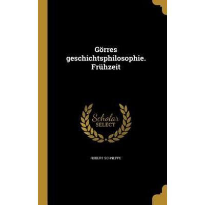 Görres geschichtsphilosophie. Frühzeit, Gebundene Ausgabe von Robert Schneppe, Creative Media Partners, LLC, 978-1-363-20658-2
