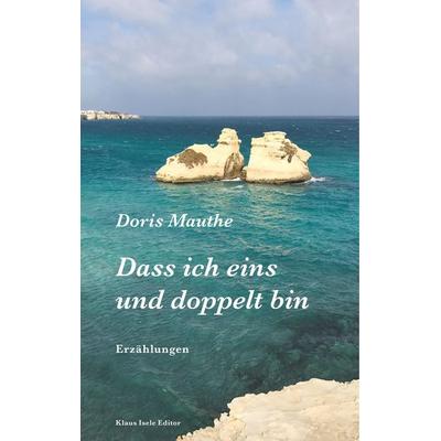 Dass ich eins und doppelt bin, Gebundene Ausgabe von Doris Mauthe, BoD – Books on Demand, 978-3-7481-5033-6