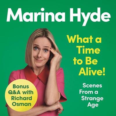 What a Time to be Alive! - Marina Hyde, Audio, 9781783353361