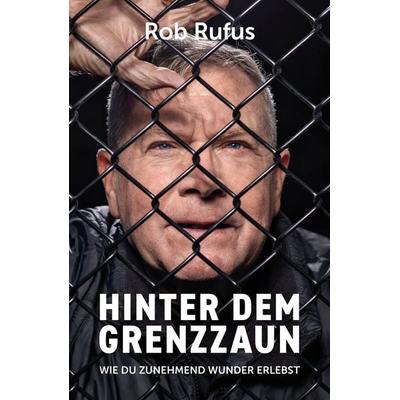 Hinter dem Grenzzaun, Taschenbuch von Rob Rufus, Grace today Verlag, 978-3-95933-260-6