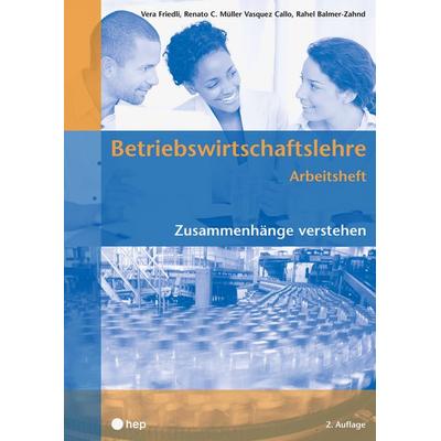 Betriebswirtschaftslehre Arbeitsheft, Taschenbuch von Vera Friedli,Renato C. Müller Vasquez Callo,Rahel Balmer-Zahnd, Hep verlag, 978-3-0355-2095-8