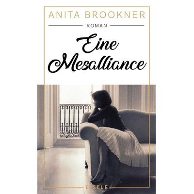Eine Mesalliance, Gebundene Ausgabe von Anita Brookner, Eisele Verlag, 978-3-96161-118-8