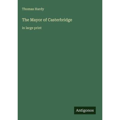 The Mayor of Casterbridge, Gebundene Ausgabe von Thomas Hardy, Antigonos Verlag, 978-3-563-99897-7