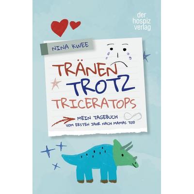 Tränen, Trotz, Triceratops, Taschenbuch von Nina Kwee, Hospizverlag, 978-3-946527-71-8